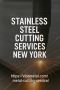Stainless Steel Cutting Services New York