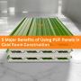 5 Major Benefits of Using PUF Panels in Cold Room Constructi