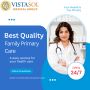 Best Quality Family-Focused Primary Care | Vistasol Medical 