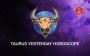 Taurus Yesterday Horoscope – Discover What the Stars Reveale