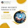 Upgrade to Email Security Solutions Today in Dubai