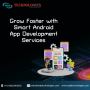 Grow Faster with Smart Android App Development Services