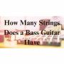 How Many Strings Does a Guitar Have
