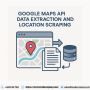 Google Maps API Data Extraction and Location Scraping