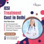 ICSI Treatment Cost in Delhi