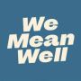 We Mean Well Merch