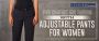 Get the adjustable pants for women which is comfort and fash