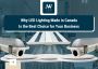 Why LED Lighting Made in Canada Is the Best Choice for Your 