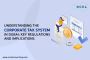 Understanding the Corporate Tax System in Dubai: Key Regulat
