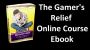 The Gamer's Relief - Online Course Ebook The Gamer's Relief - Online Course Ebook