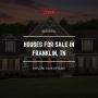 Beautiful Houses for Sale in Franklin, TN: Explore Your Opti